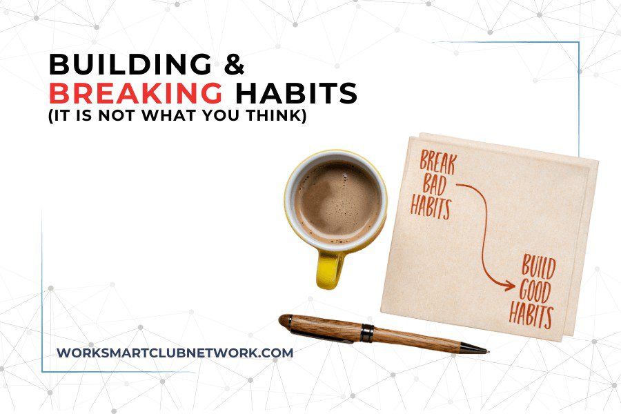 Building & Breaking Habits (It is Not What You Think)