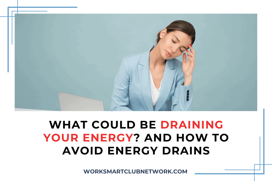 What Could be Draining Your Energy? And How to Avoid Energy Drains