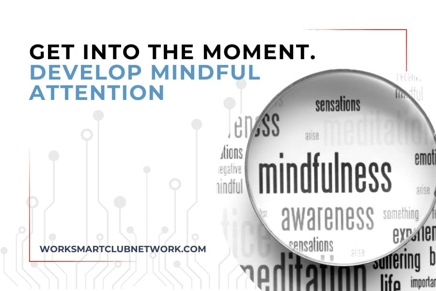 Get Into the Moment. Develop Mindful Attention