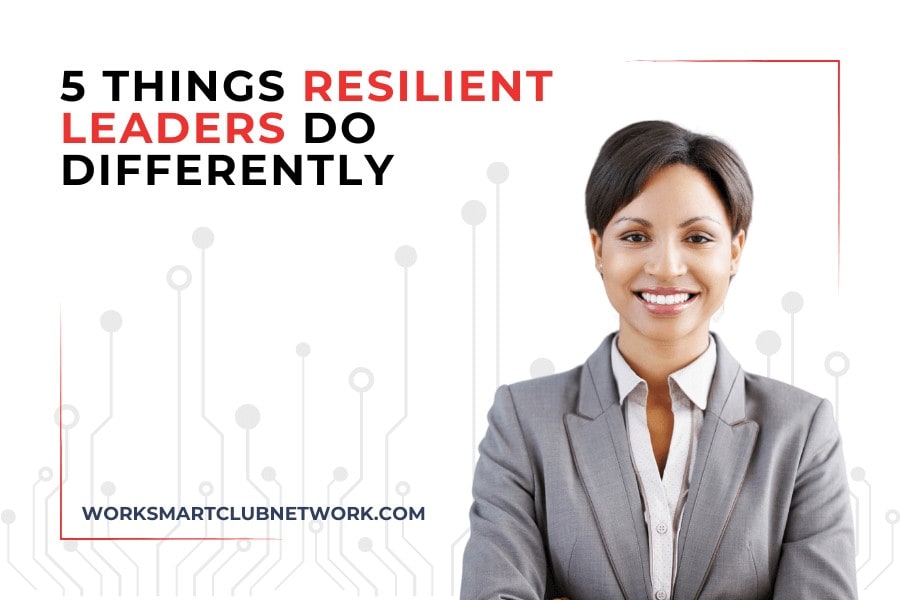 5 Things Resilient Leaders Do Differently