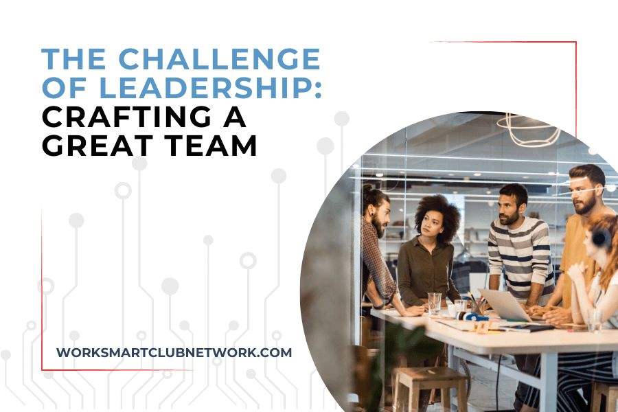 The Challenge of Leadership: Crafting a Great Team