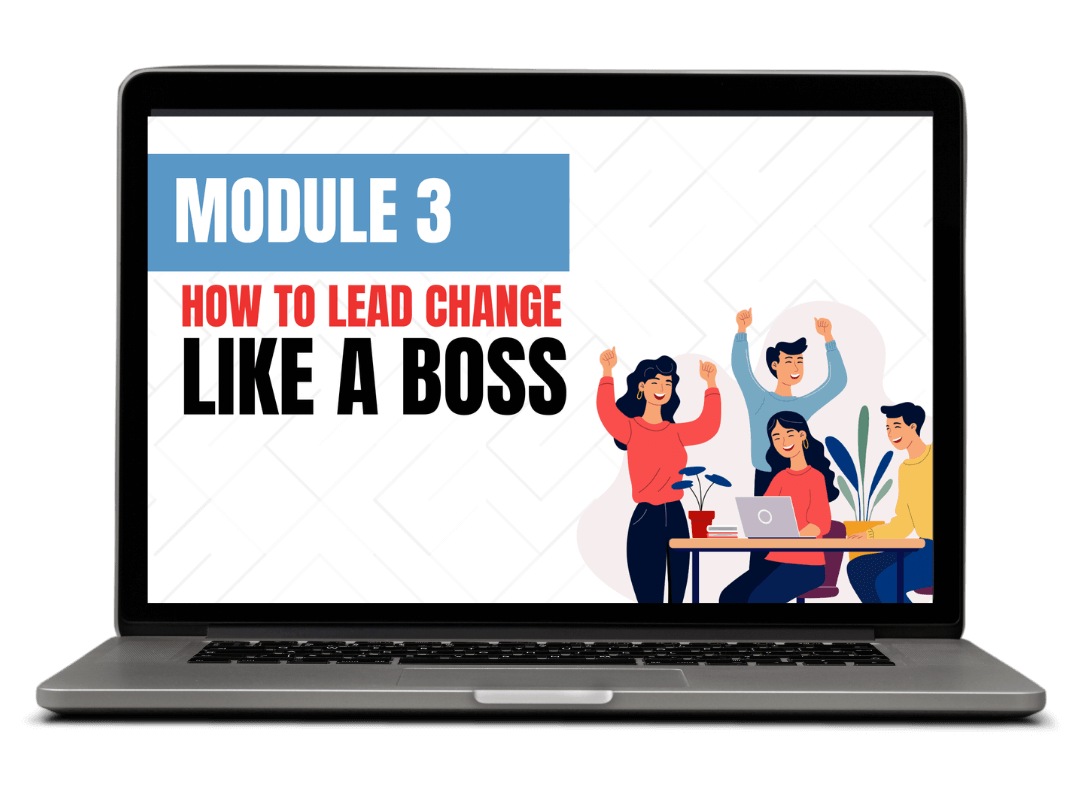 Module 3: How to Lead Change Like a Boss