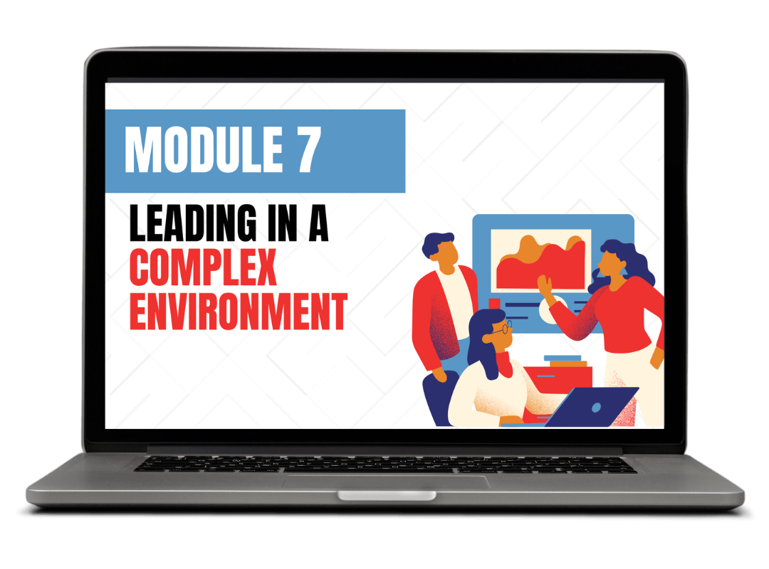 Module 7: Leading in a Complex Environment